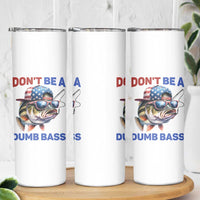 Dont Be A Dumb Bass Skinny Tumbler Funny Patriotic Bass Fishing USA Flag Lover
