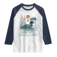 Leave Me A Loon Vintage Lake Bird Raglan Shirt Funny Loon Pun Nature Bird Lovers