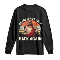 Funny Jesus Easter Long Sleeve Shirt Guess Who's Back? Back Again Easter