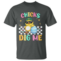 Chicks Dig Me T Shirt Funny Easter Chick
