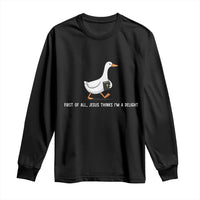 Jesus Thinks I'm A Delight Long Sleeve Shirt Funny Christian Goose Sarcastic