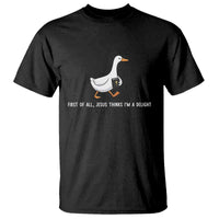 Jesus Thinks I'm A Delight T Shirt Funny Christian Goose Sarcastic