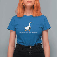 Jesus Thinks I'm A Delight T Shirt For Women Funny Christian Goose Sarcastic