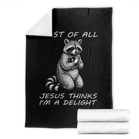 First of All Jesus Thinks I'm A Delight Throw Blanket Funny Raccoon Christian