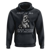 First of All Jesus Thinks I'm A Delight Hoodie Funny Raccoon Christian