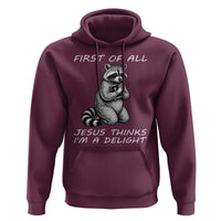 First of All Jesus Thinks I'm A Delight Hoodie Funny Raccoon Christian