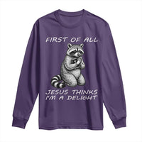 First of All Jesus Thinks I'm A Delight Long Sleeve Shirt Funny Raccoon Christian