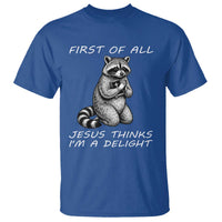 First of All Jesus Thinks I'm A Delight T Shirt Funny Raccoon Christian