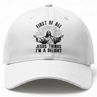 First of All Jesus Thinks I'm A Delight Baseball Cap Funny Jesus Christian