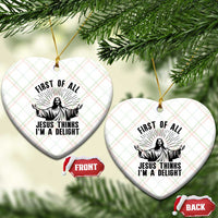 First of All Jesus Thinks I'm A Delight Ceramic Ornament Funny Jesus Christian