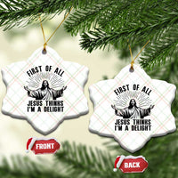 First of All Jesus Thinks I'm A Delight Ceramic Ornament Funny Jesus Christian