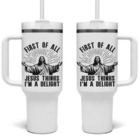 First of All Jesus Thinks I'm A Delight Tumbler With Handle Funny Jesus Christian