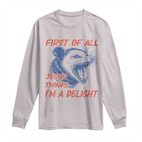 First of All Jesus Thinks I'm A Delight Long Sleeve Shirt Funny Opossum Christian