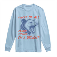 First of All Jesus Thinks I'm A Delight Long Sleeve Shirt Funny Opossum Christian