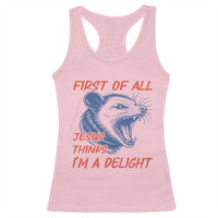 First of All Jesus Thinks I'm A Delight Racerback Tank Top Funny Opossum Christian