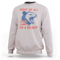 First of All Jesus Thinks I'm A Delight Sweatshirt Funny Opossum Christian