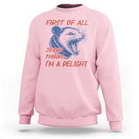 First of All Jesus Thinks I'm A Delight Sweatshirt Funny Opossum Christian