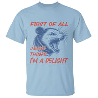 First of All Jesus Thinks I'm A Delight T Shirt Funny Opossum Christian