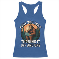 Funny Bigfoot Tech Support Racerback Tank Top Have You Tried Turning It Off And On Sasquatsch Computer - Wonder Print Shop