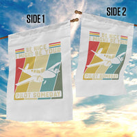 Funny Aviation Pilot Garden Flag Be Nice I Might Be Your Piolot Someday - Wonder Print Shop