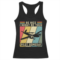 Funny Aviation Pilot Racerback Tank Top Be Nice I Might Be Your Piolot Someday - Wonder Print Shop