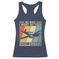 Funny Aviation Pilot Racerback Tank Top Be Nice I Might Be Your Piolot Someday - Wonder Print Shop