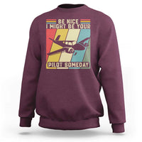 Funny Aviation Pilot Sweatshirt Be Nice I Might Be Your Piolot Someday - Wonder Print Shop