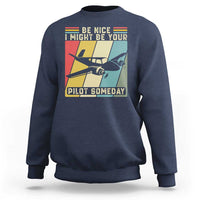 Funny Aviation Pilot Sweatshirt Be Nice I Might Be Your Piolot Someday - Wonder Print Shop
