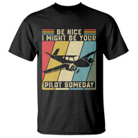 Funny Aviation Pilot T Shirt Be Nice I Might Be Your Piolot Someday - Wonder Print Shop