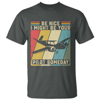 Funny Aviation Pilot T Shirt Be Nice I Might Be Your Piolot Someday - Wonder Print Shop