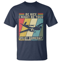 Funny Aviation Pilot T Shirt Be Nice I Might Be Your Piolot Someday - Wonder Print Shop