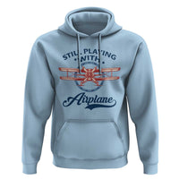 Still Playing With Airplane Hoodie Aviation Lover Airline Pilot - Wonder Print Shop