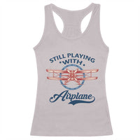 Still Playing With Airplane Racerback Tank Top Aviation Lover Airline Pilot - Wonder Print Shop