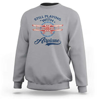 Still Playing With Airplane Sweatshirt Aviation Lover Airline Pilot - Wonder Print Shop