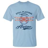 Still Playing With Airplane T Shirt Aviation Lover Airline Pilot - Wonder Print Shop