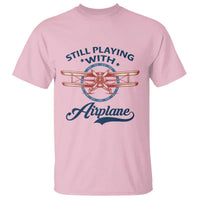 Still Playing With Airplane T Shirt Aviation Lover Airline Pilot - Wonder Print Shop