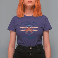 Still Playing With Airplane T Shirt For Women Aviation Lover Airline Pilot - Wonder Print Shop