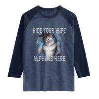 Hide Your Wife The Alpha Is Here Raglan Shirt Funny Sarcastic Cringe Werewolf Meme