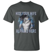 Hide Your Wife The Alpha Is Here T Shirt Funny Sarcastic Cringe Werewolf Meme