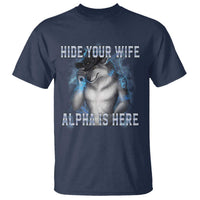 Hide Your Wife The Alpha Is Here T Shirt Funny Sarcastic Cringe Werewolf Meme