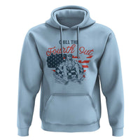 Chill The Fourth Out Hoodie Funny FDT 4th of July
