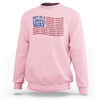 USA But In A Liberal Way 4th of July Sweatshirt Feminist Women's Rights Freedom