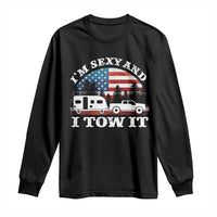 Funny Camping RV Camper Truck Long Sleeve Shirt I Am Sexy And I Tow It - Wonder Print Shop