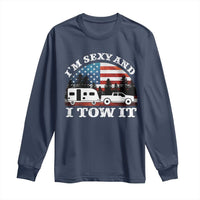 Funny Camping RV Camper Truck Long Sleeve Shirt I Am Sexy And I Tow It - Wonder Print Shop