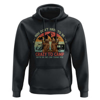 Funny Camping Hoodie You Do Not Have To Be Crazy To Camp With Us - Wonder Print Shop