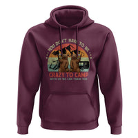 Funny Camping Hoodie You Do Not Have To Be Crazy To Camp With Us - Wonder Print Shop