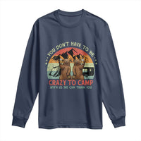 Funny Camping Long Sleeve Shirt You Do Not Have To Be Crazy To Camp With Us - Wonder Print Shop