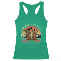 Funny Camping Racerback Tank Top You Do Not Have To Be Crazy To Camp With Us - Wonder Print Shop