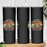 Funny Camping Skinny Tumbler You Do Not Have To Be Crazy To Camp With Us - Wonder Print Shop