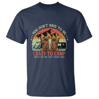 Funny Camping T Shirt You Do Not Have To Be Crazy To Camp With Us - Wonder Print Shop